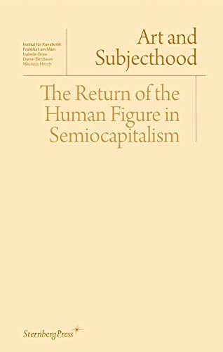 Stock image for Art and Subjecthood: The Return of the Human Figure in Semiocapitalism for sale by Book Deals