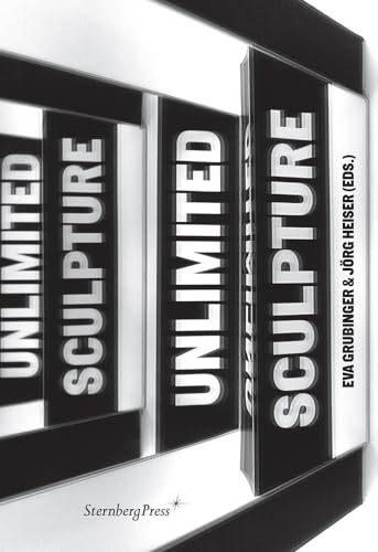 Sculpture Unlimited (9781934105764) by Jennifer Allen; Nikolaus Hirsch; Aleksandra Mir; Vivian Sky Rehberg; Jan Verwoert