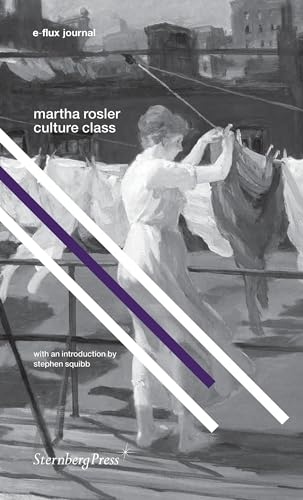 9781934105818: Martha Rosler - Culture Class. e-flux Journal (Sternberg Press / E-Flux Journal)