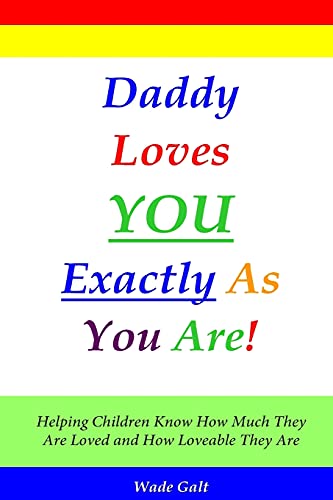 9781934108079: Daddy Loves You Exactly As You Are!: Helping Children Know How Much They Are Loved and How Loveable They Are
