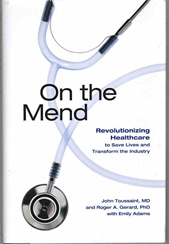 Imagen de archivo de On the Mend : Revolutionizing Healthcare to Save Lives and Transform the Industry a la venta por Better World Books: West