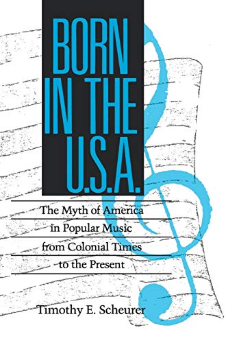 Stock image for Born in the U. S. A.: The Myths of America in Popular Music from Colonial Times to the Present (Studies in Popular Culture) for sale by Buyback Express