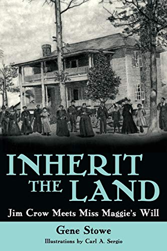 Inherit the Land: Jim Crow Meets Miss Maggie's Will - Gene Stowe,Carl A. Sergio