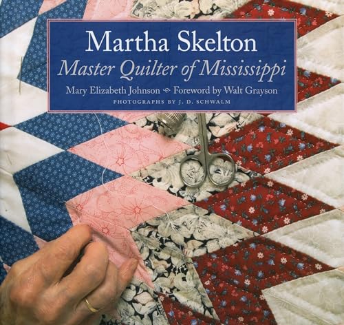 Martha Skelton: Master Quilter of Mississippi - Johnson Huff, Mary Elizabeth