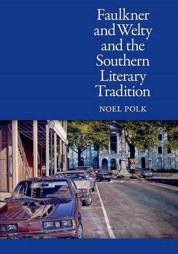 Faulkner and Welty and the Southern Literary Tradition - Polk, Noel