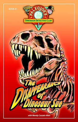 9781934133033: The Disappearance of Dinosaur SUE (PaleoJoe's Dinosaur Detective Club)