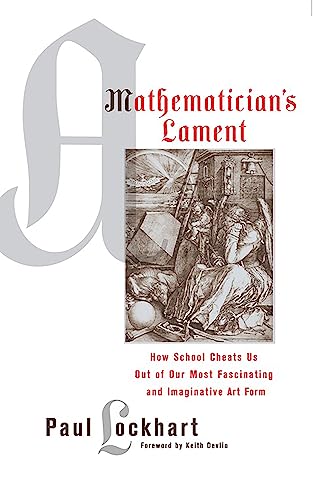 Beispielbild fr A Mathematician's Lament: How School Cheats Us Out of Our Most Fascinating and Imaginative Art Form zum Verkauf von -OnTimeBooks-