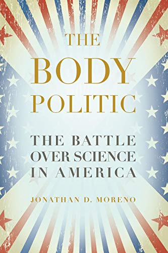 Beispielbild fr The Body Politic : The Battle over Science in America zum Verkauf von Better World Books