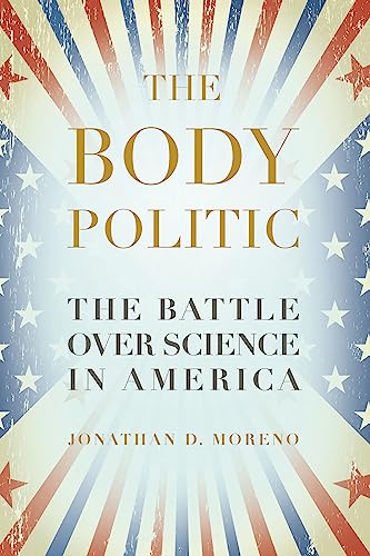 Stock image for The Body Politic : The Battle over Science in America for sale by Better World Books