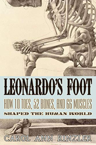 9781934137628: Leonardo's Foot: How 10 Toes, 52 Bones, and 66 Muscles Shaped the Human World
