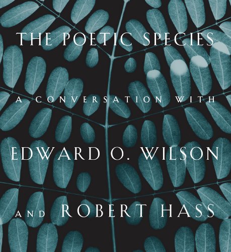 Imagen de archivo de The Poetic Species: A Conversation with Edward O. Wilson and Robert Hass a la venta por Voyageur Book Shop