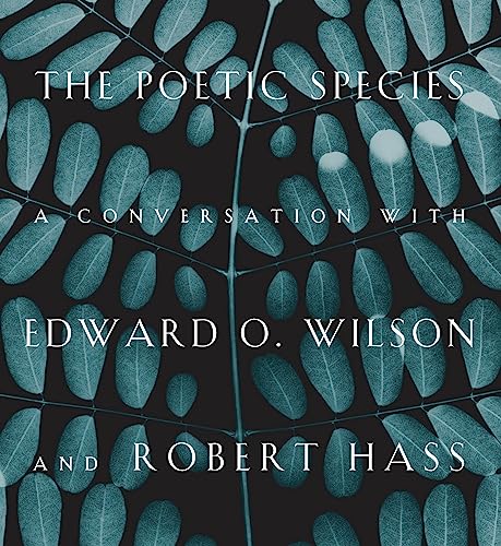 Stock image for The Poetic Species: A Conversation With Edward O. Wilson and Robert Hass for sale by Magers and Quinn Booksellers