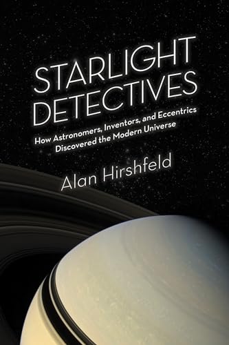 Stock image for Starlight Detectives : How Astronomers, Inventors, and Eccentrics Discovered the Modern Universe for sale by Better World Books