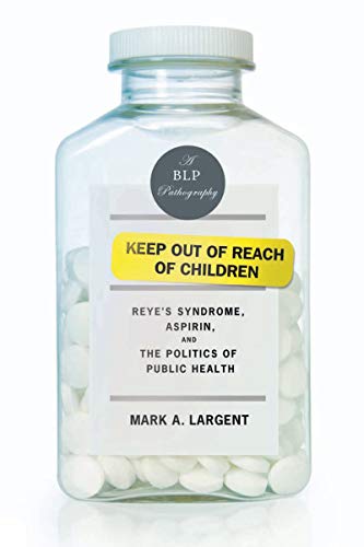 Beispielbild fr Keep Out of Reach of Children : ReyeA's Syndrome, Aspirin, and the Politics of Public Health zum Verkauf von Better World Books