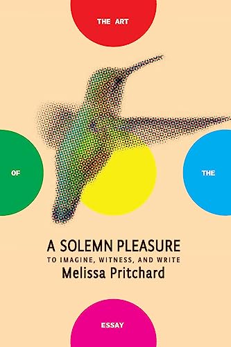 9781934137963: Solemn Pleasure: To Imagine, Witness, and Write (The Art of the Essay)