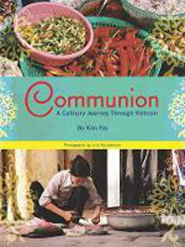 Beispielbild fr Communion : A Culinary Journey Through Vietnam zum Verkauf von Better World Books