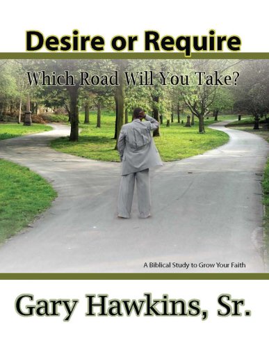 Desire or Require: Which Road Will You Take? (9781934165126) by Gary Hawkins; Sr.