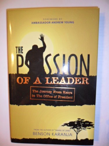 9781934165386: The Passion of a Leader (The Journey From Kenya to The Office of President)