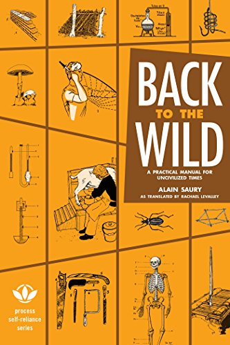 Beispielbild fr Back to the Wild: A Practical Manual for Uncivilized Times (Process Self-reliance Series) zum Verkauf von Goodwill Books