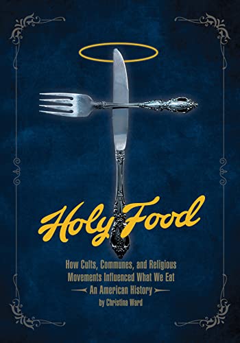 9781934170946: Holy Food: How Cults, Communes, and Religious Movements Influenced What We Eat - An American History