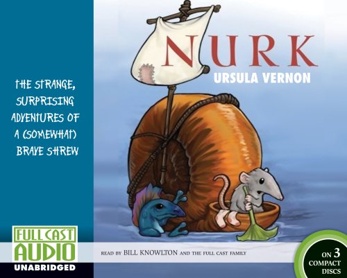 Nurk: The Strange, Surprising Adventures of a (Somewhat) Brave Shrew [Library Edition] (9781934180662) by Ursula Vernon