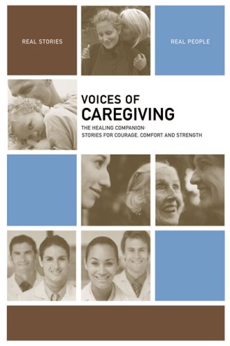 Stock image for Voices of Caregiving : The Healing Companion: Stories for Courage, Comfort and Strength for sale by Better World Books