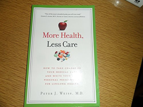 Beispielbild fr More Health, Less Care: How to Take Charge of Your Medical Care and Write Your Own Personal Prescription for Lifelong Health zum Verkauf von Wonder Book