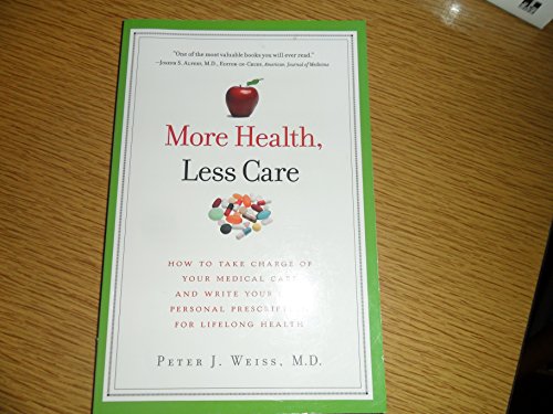 Stock image for More Health, Less Care: How to Take Charge of Your Medical Care and Write Your Own Personal Prescription for Lifelong Health for sale by Wonder Book