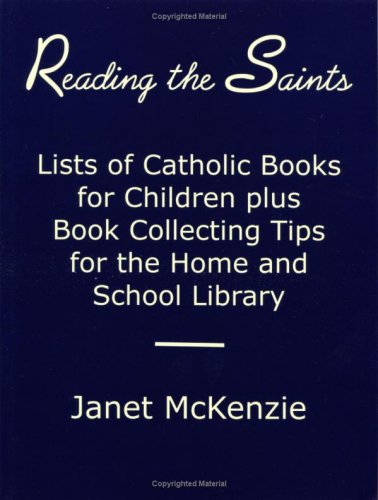 9781934185001: Reading the Saints: Lists of Catholic Books for Children Plus Book Collecting Tips for the Home and School Library