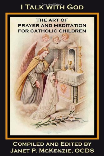 Beispielbild fr I Talk with God: The Art of Prayer and Meditation for Catholic Children zum Verkauf von Your Online Bookstore
