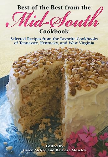Best of the Best from the Mid-South Cookbook: Selected Recipes from the Favorite Cookbooks of Tennessee, Kentucky, and West Virginia (Best of the Best Regional Cookbook Series, 7) (9781934193341) by McKee, Gwen; Moseley, Barbara