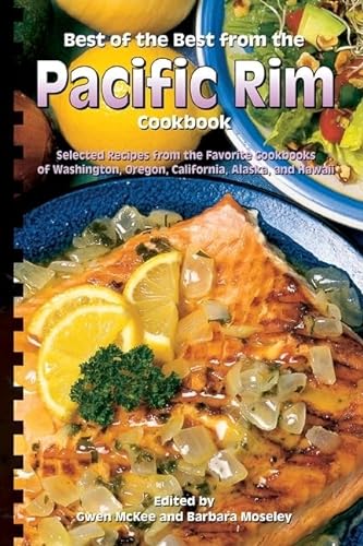 Best of the Best from the Pacific Rim Cookbook: Selected Recipes from the Favorite Cookbooks of Washington, Oregon, California, Alaska, and Hawaii (Best of the Best State Cookbook Series) (9781934193464) by McKee, Gwen; Moseley, Barbara