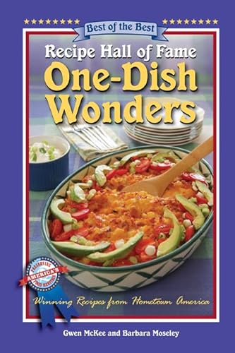 Recipe Hall of Fame One-Dish Wonders: Winning Recipes from Hometown America (Best of the Best Cookbook) (9781934193754) by McKee, Gwen; Moseley, Barbara