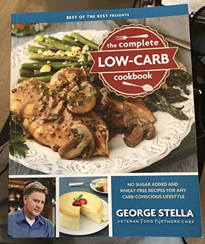 Stock image for The Complete Low-Carb Cookbook: No Sugar Added and Wheat-Free Recipes for Any Carb-Conscious Lifestyle for sale by Reliant Bookstore