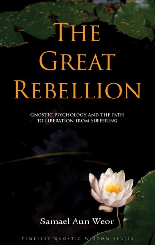 9781934206010: The Great Rebellion: Gnostic Psychology and the Path to Liberation from Suffering: Gnostic Psychology and the Path to Liberation Through Suffering