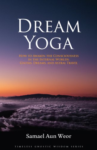 Beispielbild fr Dream Yoga: How to Awaken the Consciousness in the Internal Worlds: Gnosis, Dreams, and Astral Travel zum Verkauf von ThriftBooks-Dallas