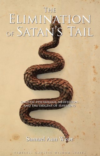 Elimination of Satan's Tail: Gnostic Psychology, Meditation, and the Origins of Suffering (Timele...