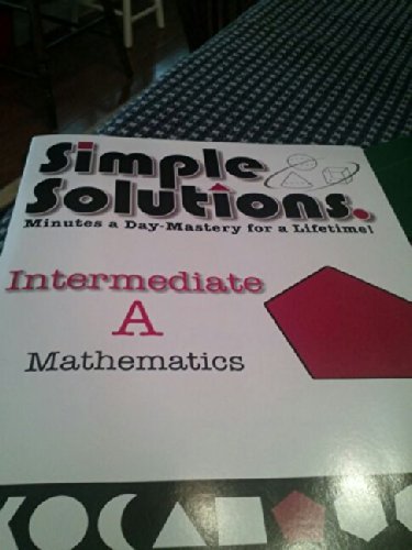 Stock image for Simple Solutions. Minutes a Day-Mastery for a lifetime! (Intermediate 'A' Mathematics) for sale by HPB-Emerald