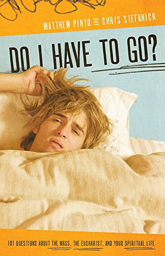 Stock image for Do I Have to Go? 101 Questions About the Mass, the Eucharist, and Your Spiritual Life for sale by Gulf Coast Books