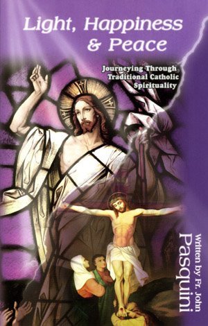 Beispielbild fr Light, Happiness and Peace : Journeying Through Traditional Catholic Spirituality zum Verkauf von Weller Book Works, A.B.A.A.