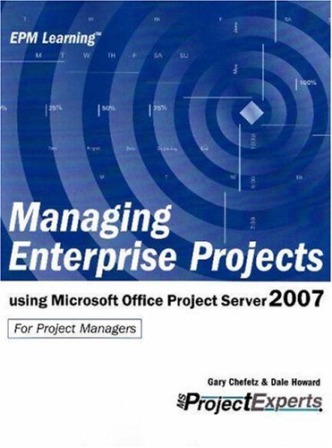 Stock image for Managing Enterprise Projects Using Microsoft Office Project Server 2007 (First Edition) (Epm Learning) for sale by HPB-Red