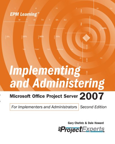 Stock image for Implementing and Adminstering Microsoft Office Project Server 2007: For Implementers and Administrators [Paperback] Chefetz, Gary and Howard, Dale for sale by Hay-on-Wye Booksellers