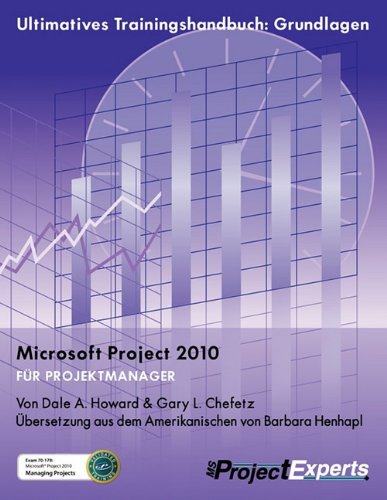 Beispielbild fr Ultimatives Trainingshandbuch: Grundlagen - Microsoft Project 2010 fr Projektmanager zum Verkauf von Buchpark