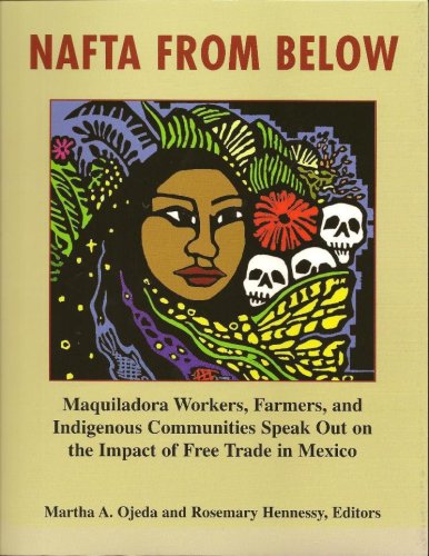 NAFTA From Below: Maquiladora Workers, Farmers, and Indigenous Communities Speak Out on the Impact of Free Trade in Mexico (9781934247006) by Martha A. Ojeda; Rosemary Hennessy