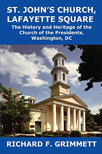 Beispielbild fr St. John's Church, Lafayette Square: The History and Heritage of the Church of the Presidents, Washington, DC zum Verkauf von BooksRun