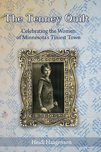 Beispielbild fr The Tenney Quilt: Celebrating the Women of Minnesota's Tiniest Town zum Verkauf von Wonder Book