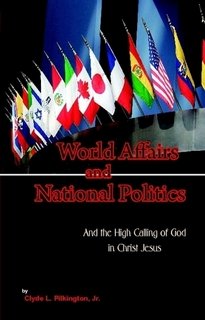 Stock image for World Affairs and National Politics: And the High Calling of God in Christ for sale by ThriftBooks-Dallas