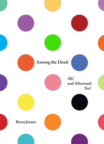 Beispielbild fr Among the Dead: Ah! and Afterward Yes! zum Verkauf von ThriftBooks-Atlanta