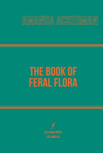 Beispielbild fr The Book of Feral Flora (Global Poetics) zum Verkauf von BooksRun
