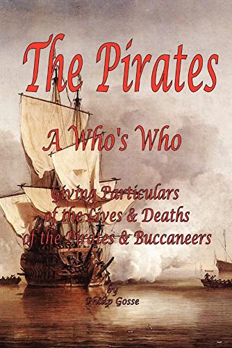 Stock image for The Pirates - A Who's Who Giving Particulars of the Lives & Deaths of the Pirates & Buccaneers for sale by Ergodebooks